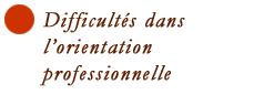 Difficultés dans lʼorientation professionnelle